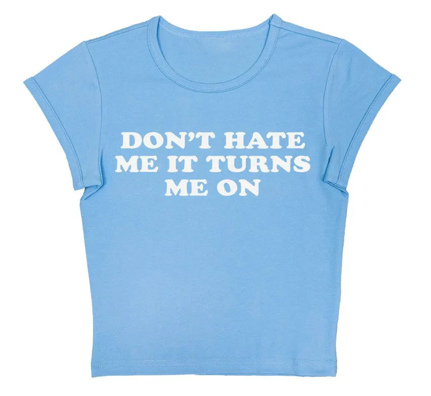 Don't Hate Me It Turns Me On Baby Tee